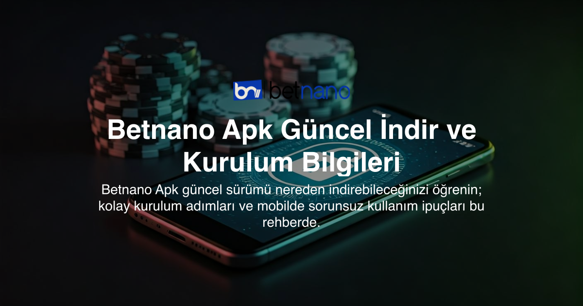 Betnano Apk Güncel İndir ve Kurulum Bilgileri