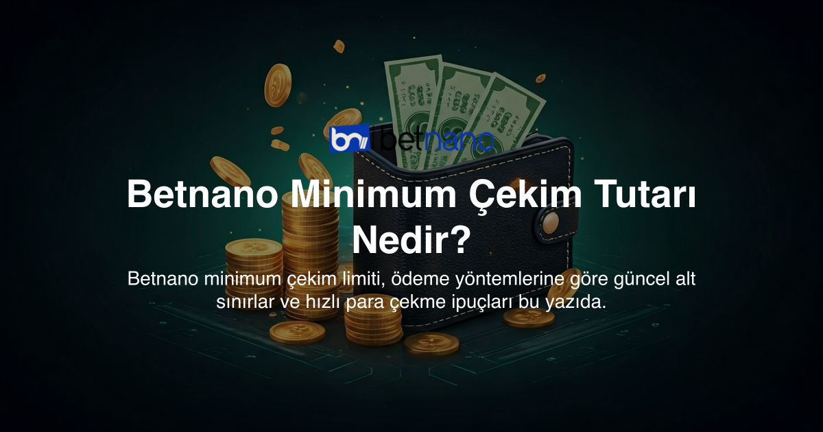 Betnano Minimum Çekim Tutarı Nedir?