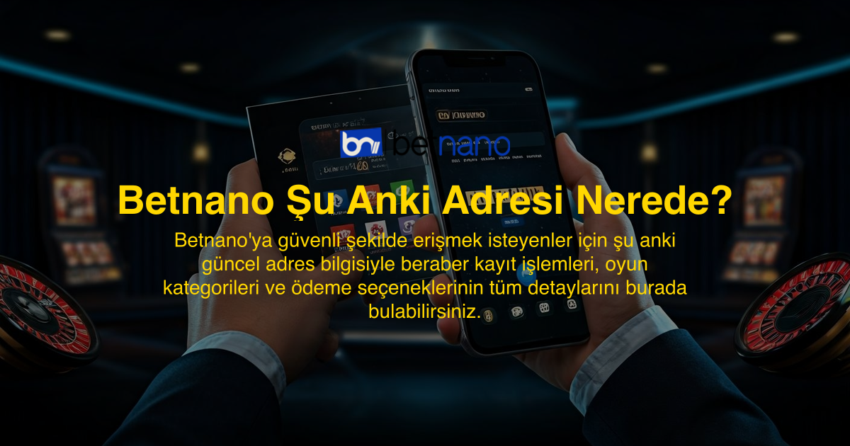 Betnano Şu Anki Adresi Nerede?