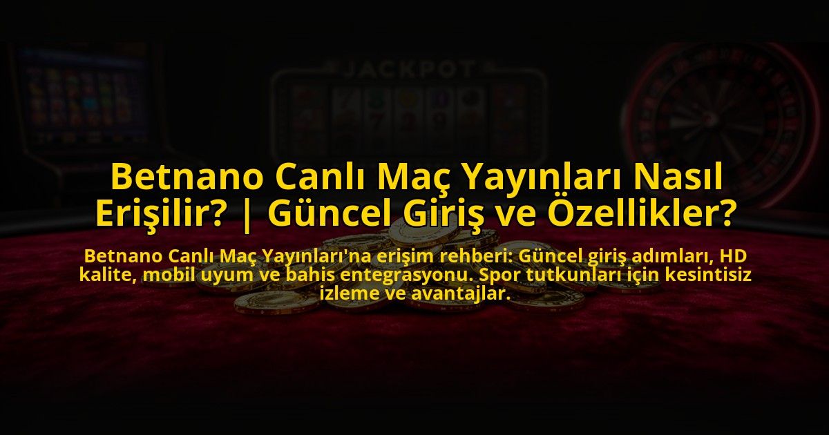 Betnano-Canli-Mac-Yayinlari-Nasil-Erisilir-Guncel-Giris-ve-Ozellikler-overlay-1772824072.jpg